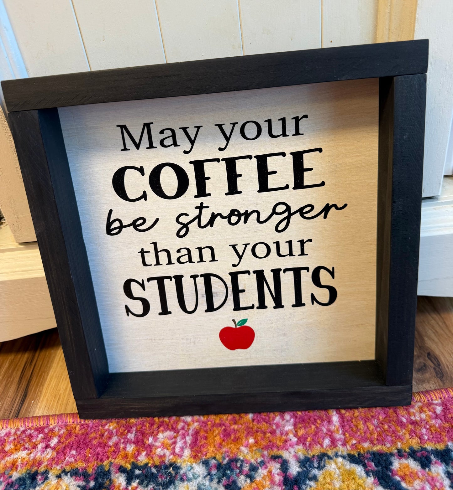 Wooden wall art “May Your COFFEE Be Stronger than your STUDENTS”