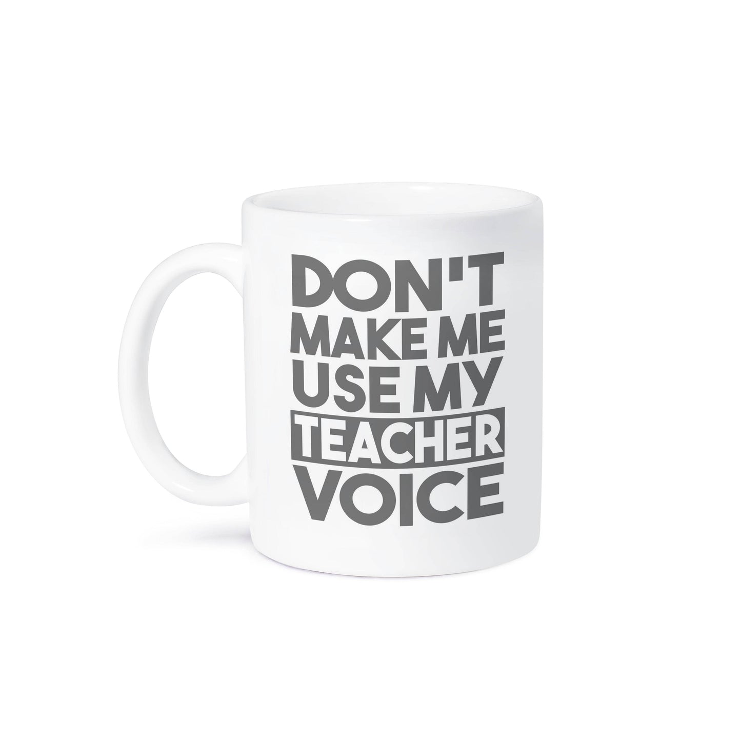 3dRose - 3dRose, Don’t Make Me Use My Teacher Voice, Mug