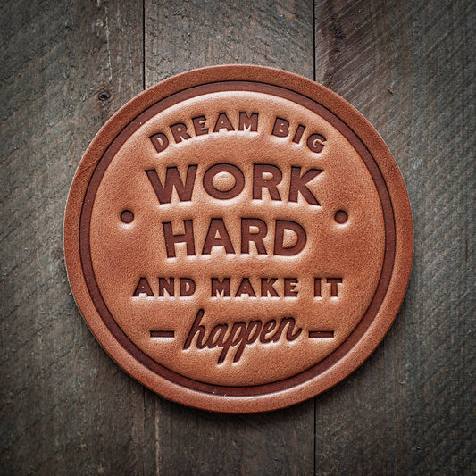 Sugarhouse Leather - Dream Big Work Hard Leather Coaster