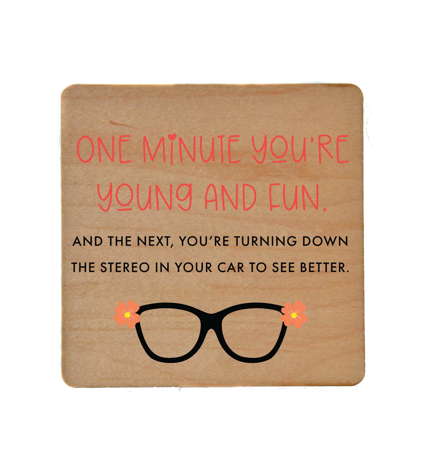Driftless Studios - One Minute You're Young And Fun Wood Coasters