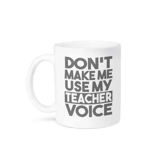 3dRose - 3dRose, Don’t Make Me Use My Teacher Voice, Mug