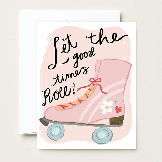 Makerie Day - Let the Good Times Roll - Roller Skate Greeting Card