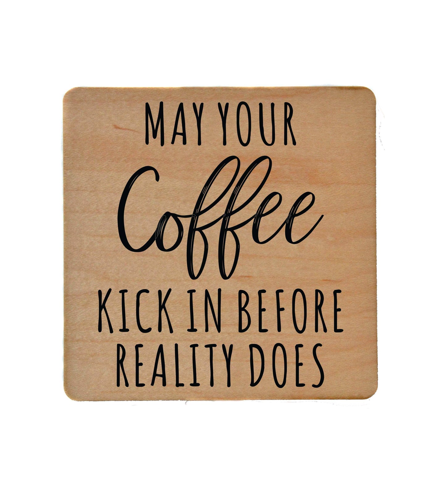 Driftless Studios - May You Coffee Kick In Before Reality Does Wooden Coaster