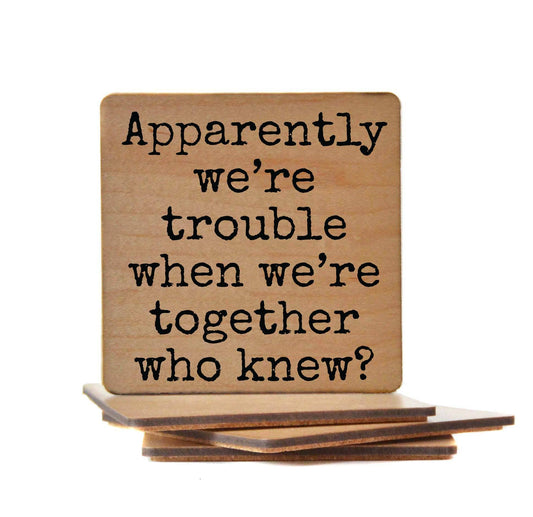 Driftless Studios - Apparently We're Trouble When We're Together Wood Coaster