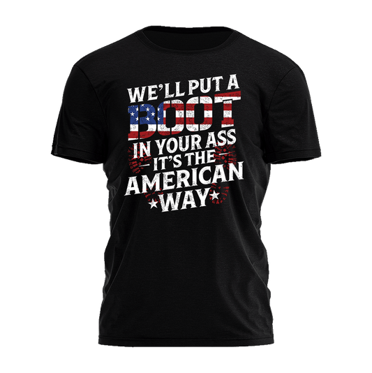 I Love My Freedom - We'll Put a Boot in You're Ass Tee - 2351