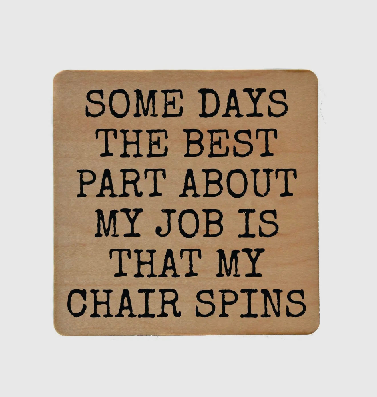 Driftless Studios My Chair Spins funny wood coaster
