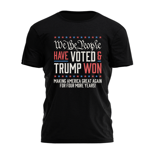 I Love My Freedom - We The People Have Voted And Trump Won Tee - 3024