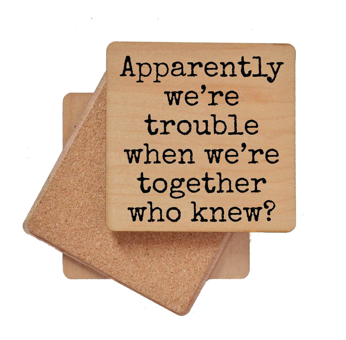 Driftless Studios - Apparently We're Trouble When We're Together Wood Coaster
