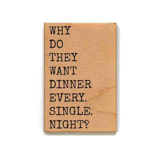 Driftless Studios - Why Do They Want Dinner Funny Wood Magnets For Kitchen